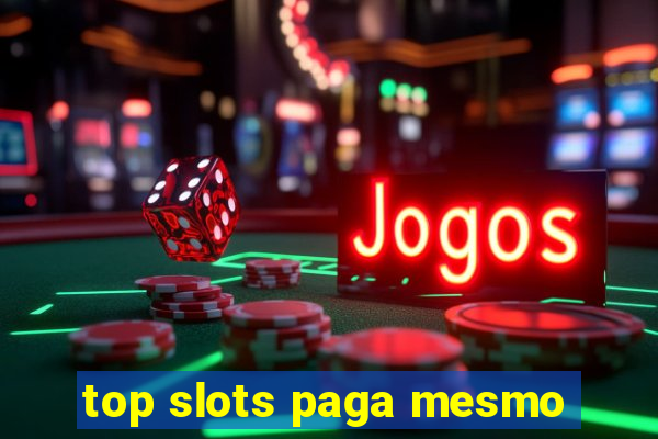 top slots paga mesmo